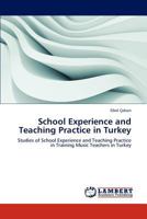 School Experience and Teaching Practice in Turkey: Studies of School Experience and Teaching Practice in Training Music Teachers in Turkey 3659147257 Book Cover