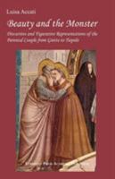 Beauty and the Monster. Discursive and Figurative Representations of the Parental Couple from Giotto to Tiepolo 8883980417 Book Cover