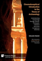 Cinematosophical Introduction to the Theory of Archaeology 162273727X Book Cover