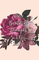 One Grateful Thought a Day 2020: Gratitude Journal - A 52 Week Guide to Cultivate a Positive Mindset and Find Happiness and Love / 2020 Calendar and Dated Pages (Floral cover in violet) 1711633283 Book Cover