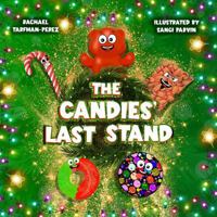 The Candies' Last Stand: A Delightfully Funny & Sweet Holiday Tale for Kids focusing on Fantasy, Creativity, Enchantment and Teamwork - Good for ages 6-10 1737381486 Book Cover