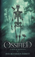 Ossified: A Story of Redemption (Ossified Series) B0D38BBVQ3 Book Cover