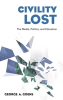 Civility Lost: The Media, Politics, and Education 1475840438 Book Cover