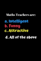 Maths Teachers Are Funny: Great End of Year Gift for Maths Teachers Best Teacher Appreciation Gifts 1692929992 Book Cover