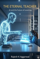 The Eternal Teacher: AI and the Future of Learning B0FQ23Z6WZ Book Cover