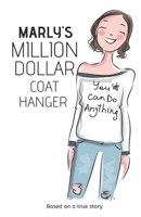 Marly’s Million Dollar Coat Hanger: You can do anything B08KH3T32Y Book Cover