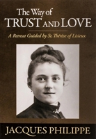 The Way of Trust and Love - A Retreat Guided By St. Therese of Lisieux 1594171653 Book Cover