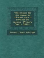 Ordonnance des cinq especes de colonnes selon la methode des anciens 2329808186 Book Cover