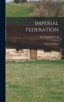 Imperial federation: naval and military 1019283602 Book Cover