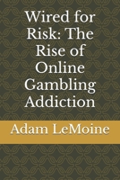 Wired for Risk: The Rise of Online Gambling Addiction B0F9P99B6T Book Cover