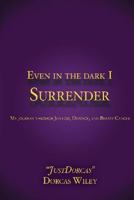 Even in the Dark I Surrender 0997353104 Book Cover