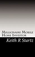 Millionaire Mobile Home Investor 1453662014 Book Cover