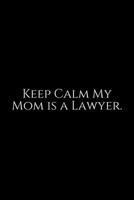 keep Calm My Mom Is A Lawyer: Lawyer Gift: 6x9 Notebook, Ruled, 100 pages, funny appreciation gag gift for men/women, for office, unique diary for her/him, perfect as a 170814997X Book Cover