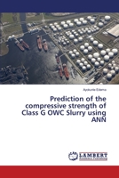 Prediction of the compressive strength of Class G OWC Slurry using ANN 3330328088 Book Cover