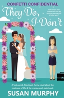 Confetti Confidential: They Do, I Don't 0645586307 Book Cover