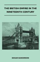 The British Empire in the Nineteenth Century: Its Progress and Expansion at Home and Abroad; comprising a Description and History of the British Colonies and Dependencies, Volume III 1176226975 Book Cover