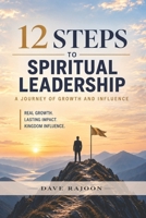 12 Steps to Spiritual Leadership: A Journey of Growth and Influence B0HK9CBWBT Book Cover