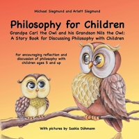 Philosophy for Children. Grandpa Carl the Owl and his Grandson Nils the Owl: A Story Book for Discussing Philosophy with Children: For encouraging ... of philosophy with children ages 5 and up 3750471827 Book Cover