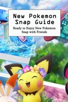 New Pokemon Snap Guide: Ready to Enjoy New Pokemon Snap with Friends: Detail Informations and Step by Step Guide for Beginners B094L81496 Book Cover