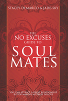 The No Excuses Guide to Soul Mates: You Can Attract a Great Relationship & Stop Making Mistakes in Love 1458715434 Book Cover