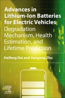 Advances in Lithium-Ion Batteries for Electric Vehicles: Degradation Mechanism, Health Estimation, and Lifetime Prediction 0443155437 Book Cover