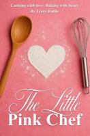 THE LITTLE PINK CHEF: Cooking with love baking with heart 1923493140 Book Cover