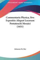 Commentaria Physica, Sive Expositio Aliquot Locorum Pentateuchi Mosaici (1651) 116617218X Book Cover