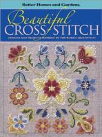 Beautiful Cross-Stitch: Designs and Projects Inspired by the World Around You (Better Homes & Gardens) 0696216582 Book Cover