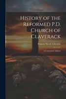 History of the Reformed P.D. Church of Claverack: A Centennial Address 1021798665 Book Cover