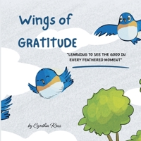 Wings of Gratitude: Learning To See The Good In Every Feathered Moment B0F899218S Book Cover