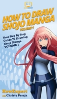 How To Draw Shojo Manga: Your Step By Step Guide To Drawing Shojo Manga VOLUME 1 1647581842 Book Cover