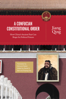 A Confucian Constitutional Order: How China's Ancient Past Can Shape Its Political Future 0691173575 Book Cover