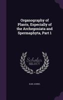 Organography of Plants, Especially of the Archegoniata and Spermaphyta, Part 1 1021662763 Book Cover