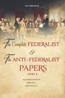 The Complete Federalist and The Anti-Federalist Papers: The Articles of Confederation, The Constitution of Declaration, All Bill Of Rights & Amendments B08LNFVNC8 Book Cover