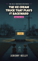 The Ice Cream Truck That Plays It Backward (The Kelly Brothers Mysteries) B0HM45KHRN Book Cover