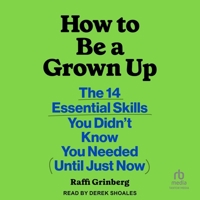 How to Be a Grown Up: The 14 Essential Skills You Didn't Know You Needed (Until Just Now) B0F3ZWS41N Book Cover
