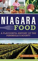 Niagara Food: A Flavourful History of the Peninsula's Bounty 1626195358 Book Cover