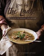 Love By the Ladle: Timeless Recipes, Real Ingredients, Served with Loved B0F195PG7M Book Cover