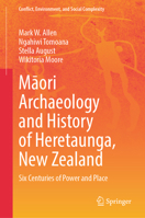 Maori Archaeology and History of Heretaunga, New Zealand: Six Centuries of Power and Place (Conflict, Environment, and Social Complexity) 3031675061 Book Cover