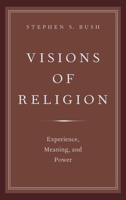 Visions of Religion: Experience, Meaning, and Power (AAR Reflection and Theory in the Study of Religion Series) 0199387400 Book Cover