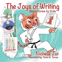 The Joys of Writing: Short Stories for Kids 1949027376 Book Cover