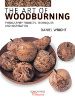 The Art of Woodburning: Pyrography projects, techniques and inspiration 1782216774 Book Cover