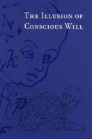 The Illusion of Conscious Will 0262731622 Book Cover