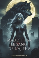Maudit par le sang de l'Alpha: Un compagnon rejeté, loup-garou, métamorphe, romance de secret mortel, de trahison et de malédiction ininterrompue (French Edition) B0F1LDZQKW Book Cover