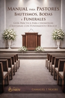 MANUAL PARA PASTORES: BAUTISMOS, BODAS Y FUNERALES: Guia Practica para Ceremonias Cristianas con Fundamento Bíblico (Spanish Edition) B0GXBNKNL2 Book Cover