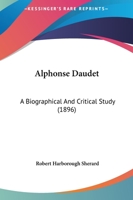 Alphonse Daudet - A Biographical and Critical Study 116527910X Book Cover