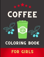 Coffee coloring book for girls: Amazing Fun Coloring Gift Book for Coffee Lovers & Adults Relaxation with Stress Relieving . B08PXK14CP Book Cover