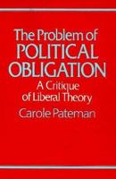 The Problem of Political Obligation: A Critical Analysis of Liberal Theory 0520056507 Book Cover