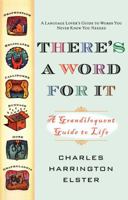 THERE'S A WORD FOR IT!: A Grandiloquent Guide to Life 0671778587 Book Cover