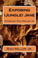 Exposing (Jungle) Jane: Humor by Rad Miller Jr. 1453621482 Book Cover